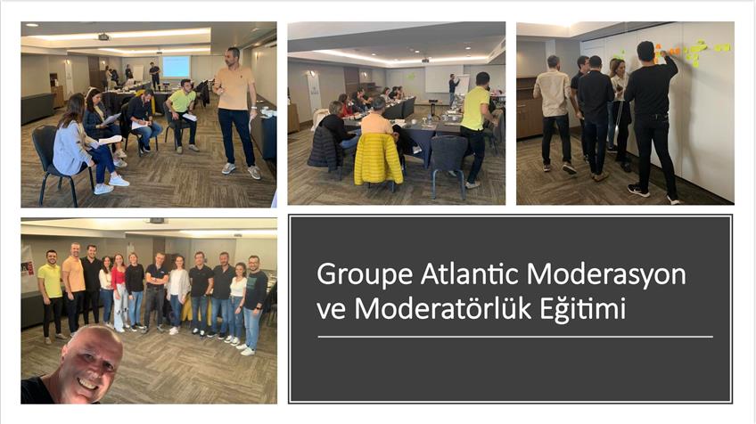 Groupe Atlantic Moderasyon ve Moderatörlük Eğitimi Gerçekleştirildi.